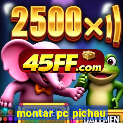 montar pc pichau